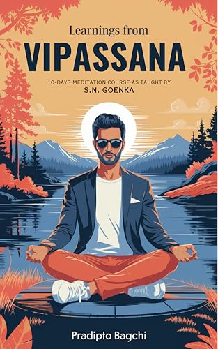 Learnings from Vipassana: 10-day Meditation Course, as Taught by S. N. Goenka