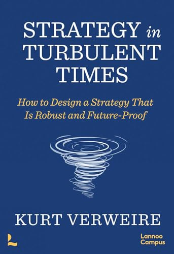 Strategy in Turbulent Times: How to Design a Strategy that is Robust and Future-Proof