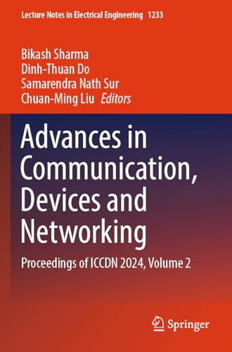 Advances in Communication, Devices and Networking: Proceedings of ICCDN 2024, Volume 2 (Lecture Notes in Electrical Engineering, 1233)