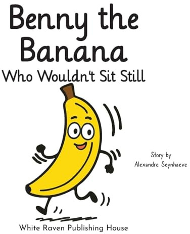 Benny the Banana Who Wouldn't Sit Still (Silly Fruit Alphabet)