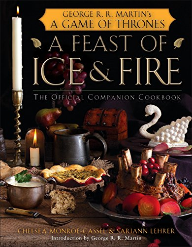 A Feast of Ice and Fire: The Official Game of Thrones Companion Cookbook: The Official Companion Cookbook