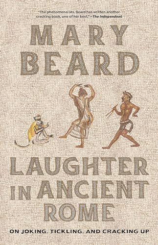 Laughter in Ancient Rome: On Joking, Tickling, and Cracking Up (Sather Classical Lectures, Band 71)
