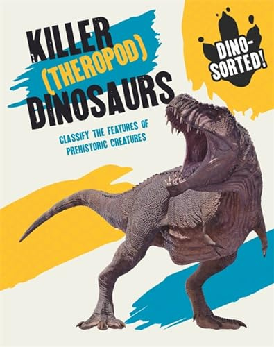 Killer (Theropod) Dinosaurs: Classify the Features of Prehistoric Creatures (Dino-sorted!)