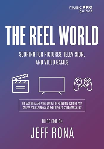 The Reel World: Scoring for Pictures, Television, and Video Games (Music Pro Guides)