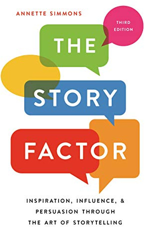 The Story Factor: Inspiration, Influence, and Persuasion through the Art of Storytelling