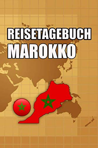 Reisetagebuch Marokko: Reisetagebuch mit Listen und vorgefertigten Seiten zum Eintragen von Highlights und Erlebnissen