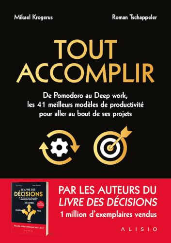Tout accomplir: De Pomodoro au deep work, les 41 meilleurs modèles de productivité pour aller au bout d'un projet