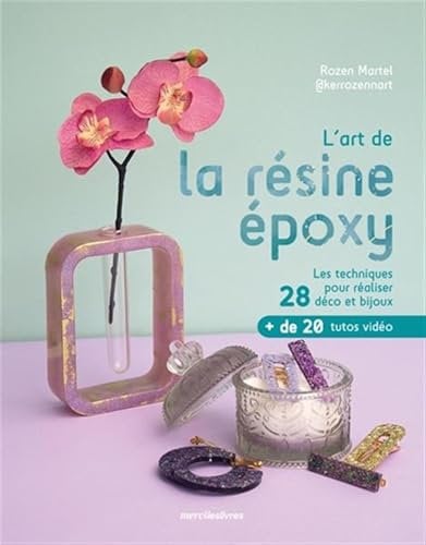 L'art de la résine époxy: Les techniques pour réaliser 28 déco et bijoux