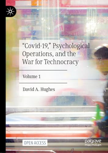“Covid-19,” Psychological Operations, and the War for Technocracy: Volume 1