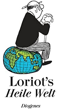 Loriots Heile Welt: Neue gesammelte Texte und Zeichnungen