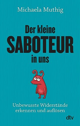 Der kleine Saboteur in uns: Unbewusste Widerstände erkennen und auflösen