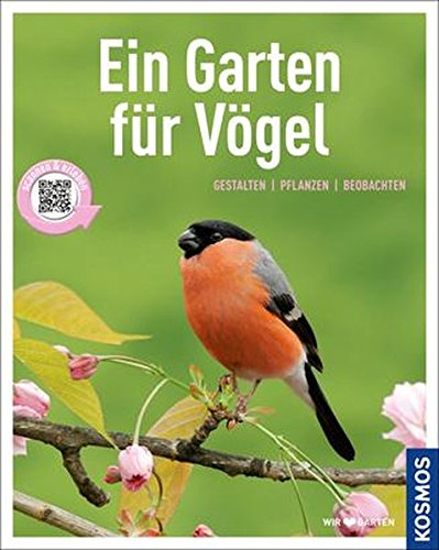 Ein Garten für Vögel (Mein Garten): Gestalten pflanzen beobachten