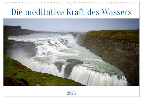 Die meditative Kraft des Wassers (Wandkalender 2026 DIN A3 quer), CALVENDO Monatskalender: Eine Reise zu magischen Orten, die durch Wasser geprägt sind (CALVENDO Natur)