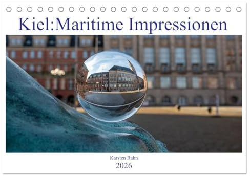 Kiel: Maritime Impressionen (Tischkalender 2026 DIN A5 quer), CALVENDO Monatskalender: Ein paar Eindrücke der Landeshauptstadt Kiel (CALVENDO Orte)