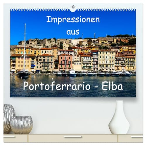 Impressionen aus Portoferrario - Elba (hochwertiger Premium Wandkalender 2026 DIN A2 quer), Kunstdruck in Hochglanz: Portoferrario - Bezaubernde Hauptstadt der Insel Elba (CALVENDO Orte)