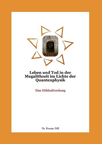 Leben und Tod in der Megalithzeit im Lichte der Quantenphysik: Eine Höhlenforschung