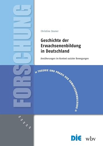 Geschichte der Erwachsenenbildung in Deutschland: Annäherungen im Kontext sozialer Bewegungen (Theorie und Praxis der Erwachsenenbildung)