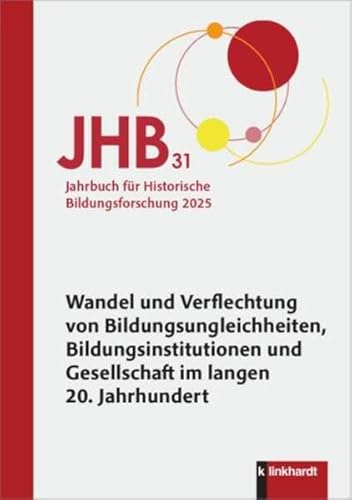 Jahrbuch für Historische Bildungsforschung Band 31: Schwerpunkt: Wandel und Verflechtung von Bildungsungleichheiten, Bildungsinstitutionen und Gesellschaft im langen 20. Jahrhundert