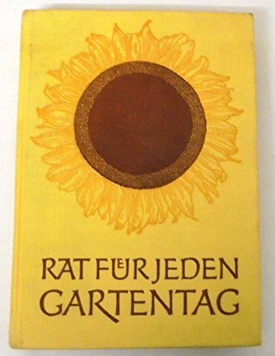 Rat für jeden Gartentag : e. prakt. Handbuch für d. Gartenfreund.