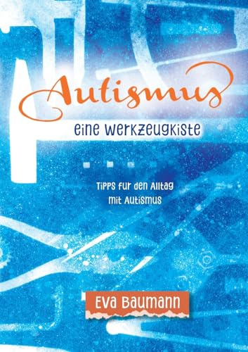 Autismus. Eine Werkzeugkiste: Tipps für den Alltag mit Autismus