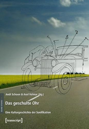 Das geschulte Ohr: Eine Kulturgeschichte der Sonifikation (Sound Studies)
