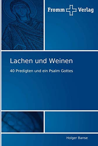 Lachen und Weinen: 40 Predigten und ein Psalm Gottes