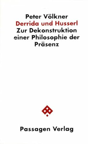 Derrida und Husserl. Zur Dekonstruktion einer Philosophie der Präsenz (Passagen Philosophie)