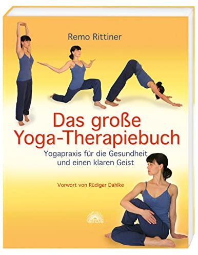 Das große Yoga-Therapiebuch: Yogapraxis für die Gesundheit und einen klaren Geist