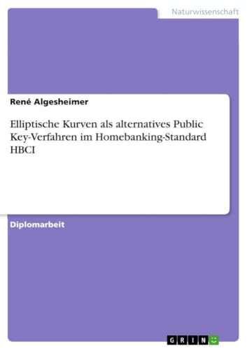 Elliptische Kurven als alternatives Public Key-Verfahren im Homebanking-Standard HBCI: Diplomarbeit