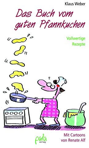 Das Buch vom guten Pfannkuchen: Vollwertige Rezepte
