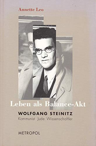 Leben als Balance-Akt. Wolfgang Steinitz: Kommunist, Jude, Wissenschaftler