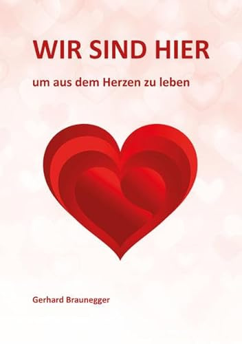 Wir sind hier um aus dem Herzen zu leben