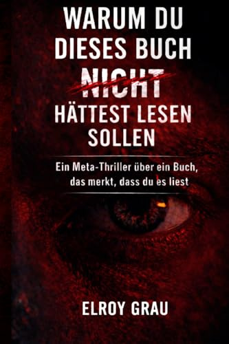 Warum du dieses Buch nicht hättest lesen sollen: Ein Meta-Thriller über ein Buch, das merkt, dass du es liest