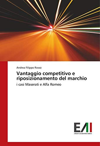 Vantaggio competitivo e riposizionamento del marchio: i casi Maserati e Alfa Romeo