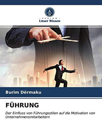 FÜHRUNG: Der Einfluss von Führungsstilen auf die Motivation von Unternehmensmitarbeitern