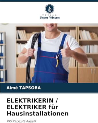 ELEKTRIKERIN / ELEKTRIKER für Hausinstallationen: PRAKTISCHE ARBEIT