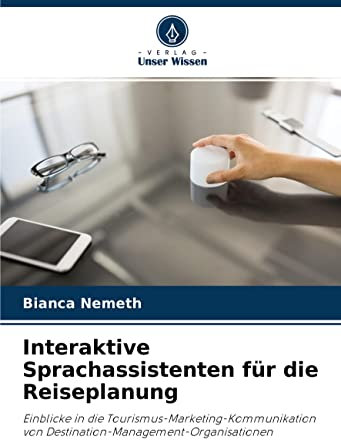 Interaktive Sprachassistenten für die Reiseplanung: Einblicke in die Tourismus-Marketing-Kommunikation von Destination-Management-Organisationen