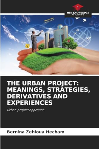 THE URBAN PROJECT: MEANINGS, STRATEGIES, DERIVATIVES AND EXPERIENCES: Urban project approach
