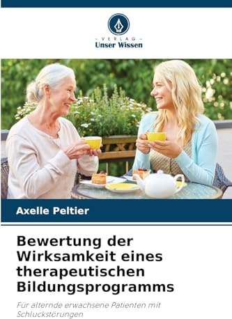 Bewertung der Wirksamkeit eines therapeutischen Bildungsprogramms: Für alternde erwachsene Patienten mit Schluckstörungen
