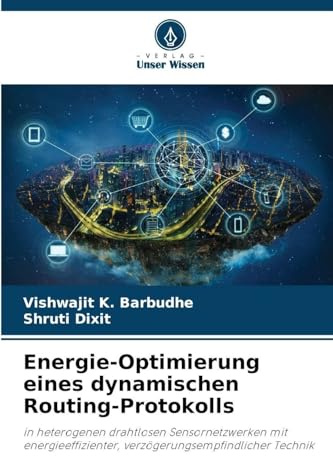 Energie-Optimierung eines dynamischen Routing-Protokolls: in heterogenen drahtlosen Sensornetzwerken mit energieeffizienter, verzögerungsempfindlicher Technik