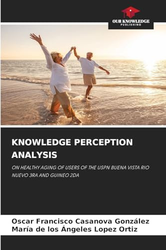 KNOWLEDGE PERCEPTION ANALYSIS: ON HEALTHY AGING OF USERS OF THE USPN BUENA VISTA RIO NUEVO 3RA AND GUINEO 2DA