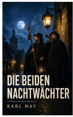 Die beiden Nachtwächter: Humoristische Kleinstadtposse um nächtliche Patrouillen, Verwechslungskomik und amtliche Eitelkeit