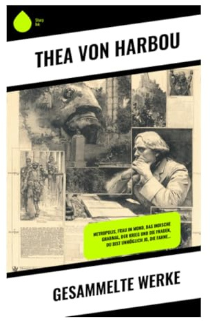 Gesammelte Werke: Weimarer Moderne zwischen expressionistischer Prosa, Stummfilmvisionen, Technikmythos und Schicksalsdrama