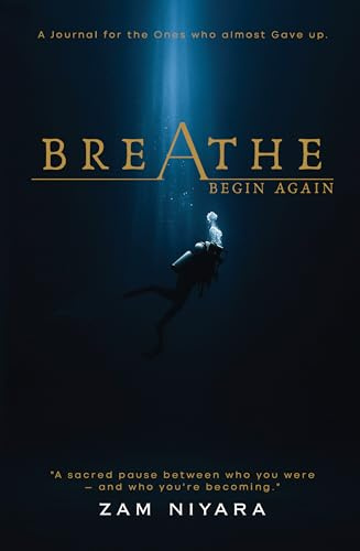 Breathe & Begin Again - A Journal for the Ones Who Almost Gave Up