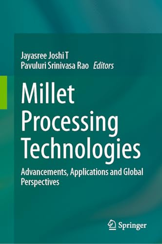 Millet Processing Technologies: Advancements, Applications and Global Perspectives