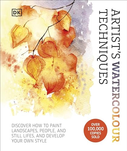 Artist's Watercolour Techniques: Discover How to Paint Landscapes, People and Still Lifes, and Develop Your Own Style