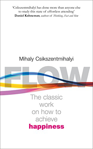 Flow: The Classic Work on How to Achieve Happiness: The Psychology of Happiness