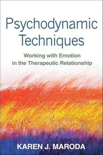 Psychodynamic Techniques, First Edition: Working with Emotion in the Therapeutic Relationship