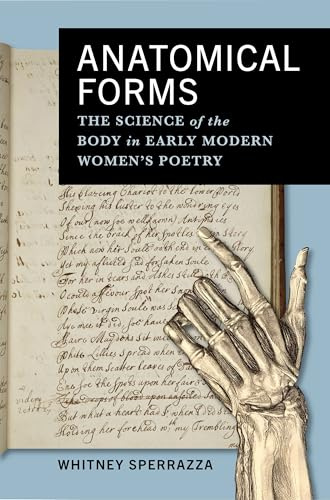 Anatomical Forms: The Science of the Body in Early Modern Women’s Poetry (Alembics: Penn Studies in Literature and Science)