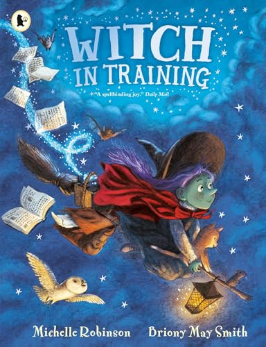 Witch in Training: Mystical magic meets spellbinding fantasy in a wickedly rhyming picture book adventure of broomsticks, cauldrons, spell books and (friendly!) monsters for ages 3, 4, 5, 6.